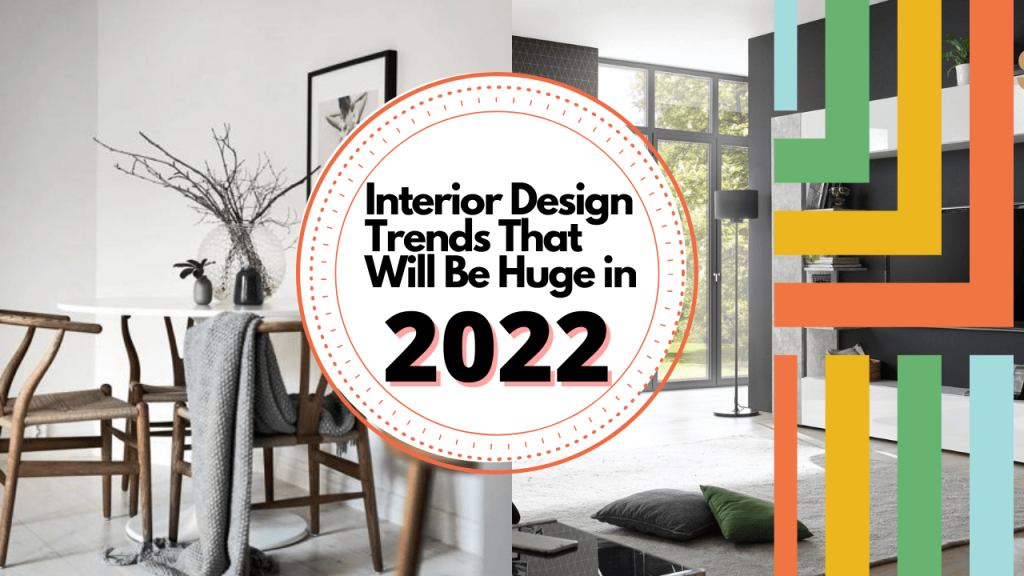 Interior Design Trends That Will Be Massive in 2022